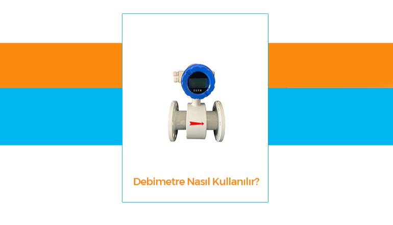 Debimetre Nasl Kullanlr?